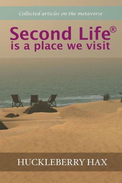 Cover for Huckleberry Hax · Second Life (R) is a Place We Visit (Paperback Book) (2015)