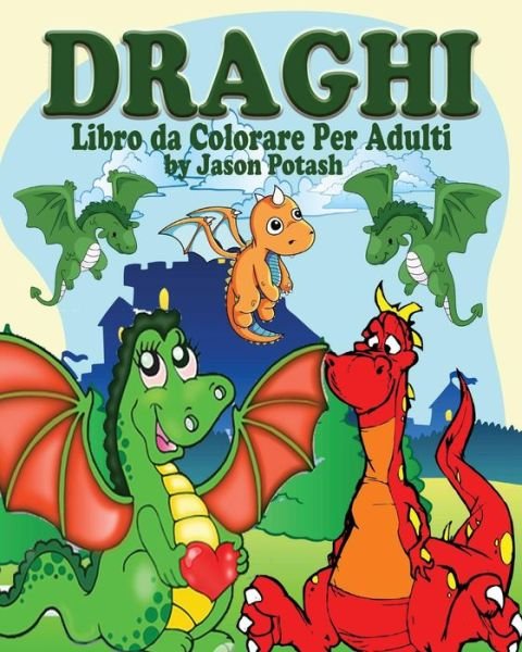 Cover for Jason Potash · Draghi Libro da Colorare per Adulti (Paperback Book) (2020)