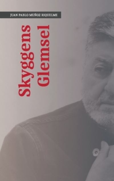 Cover for Juan Pablo Munoz Riquelme · Skyggens Glemsel (Hardcover Book) (2021)