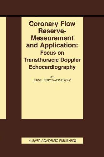 Coronary flow reserve - measurement and application: Focus on transthoracic Doppler echocardiography - Basic Science for the Cardiologist - Pawel Petkow-Dimitrow - Books - Springer-Verlag New York Inc. - 9781402072130 - September 30, 2002