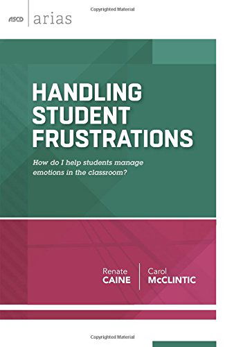 Handling Student Frustrations: How Do I Help Students Manage Emotions in the Classroom? - ASCD Arias - Renate Caine - Books - Association for Supervision & Curriculum - 9781416619130 - May 6, 2014