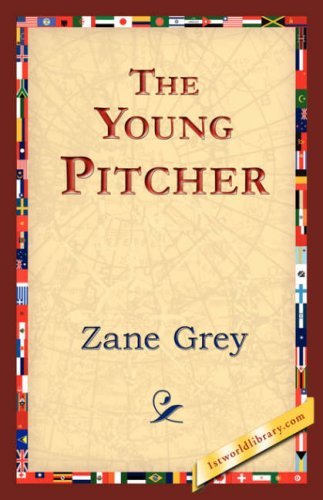 The Young Pitcher - Zane Grey - Livros - 1st World Library - Literary Society - 9781421824130 - 2 de novembro de 2006