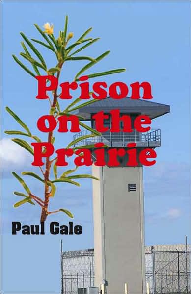 Cover for Paul Gale · Prison on the Prairie (Paperback Book) (2007)