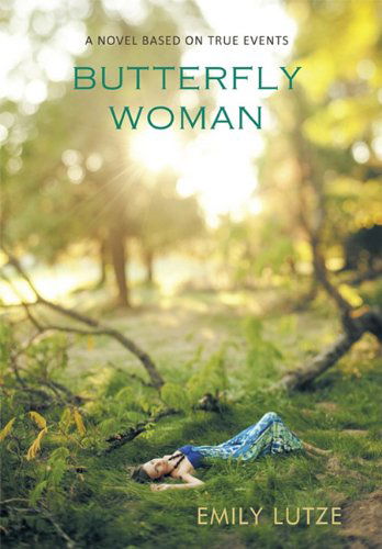 Cover for Lutze Emily Lutze · Butterfly Woman: a Novel Based on True Events (Hardcover Book) (2010)