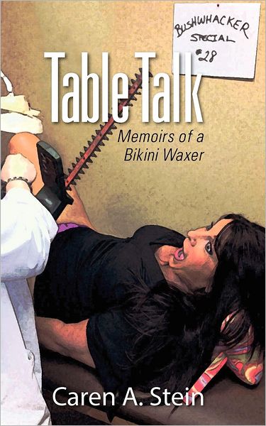 Cover for Caren A Stein · Table Talk: Memoirs of a Bikini Waxer (Paperback Book) (2012)