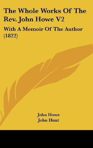 The Whole Works of the Rev. John Howe V2: with a Memoir of the Author (1822) - John Howe - Books - Kessinger Publishing, LLC - 9781436547130 - June 2, 2008