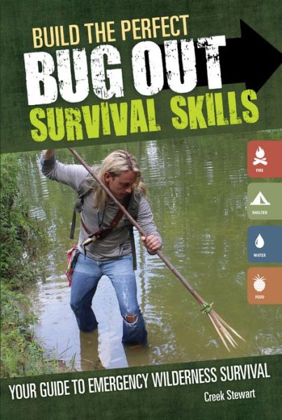 Build the Perfect Bug Out Survival Skills: Your Guide to Emergency Wilderness Survival - Creek Stewart - Książki - F&W Publications Inc - 9781440340130 - 25 lutego 2015