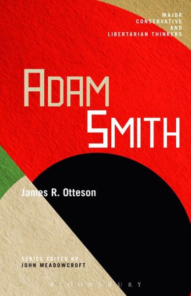 Adam Smith - Major Conservative and Libertarian Thinkers - James R. Otteson - Livros - Bloomsbury Publishing Plc - 9781441190130 - 1 de agosto de 2013