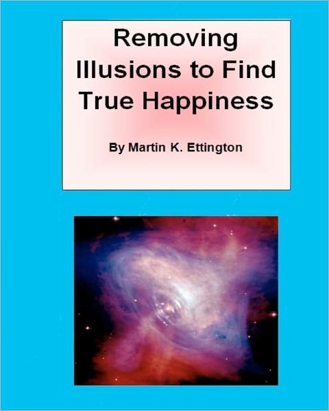 Cover for Martin K Ettington · Removing Illusions to Find True Happiness (Pocketbok) (2009)