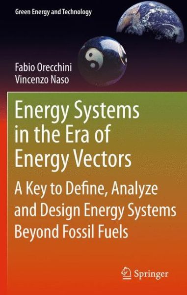 Cover for Fabio Orecchini · Energy Systems in the Era of Energy Vectors: A Key to Define, Analyze and Design Energy Systems Beyond Fossil Fuels - Green Energy and Technology (Paperback Book) (2013)