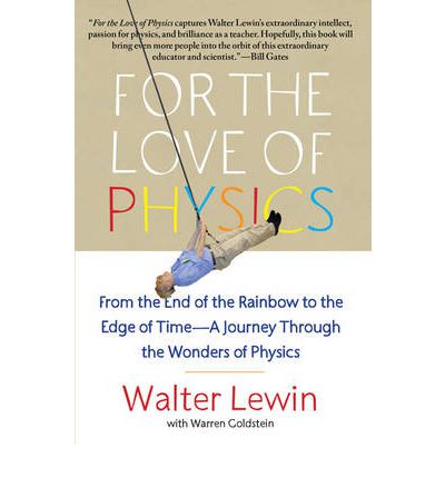 Cover for Walter Lewin · For the Love of Physics: From the End of the Rainbow to the Edge of Time - A Journey Through the Wonders of Physics (Taschenbuch) (2012)