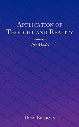 Application of Thought and Reality: the Model - Doug Eiderzen - Książki - AuthorHouse - 9781452022130 - 7 maja 2010