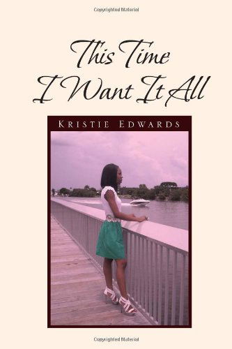 Cover for Kristie Edwards · This Time I Want It All (Hardcover Book) (2010)