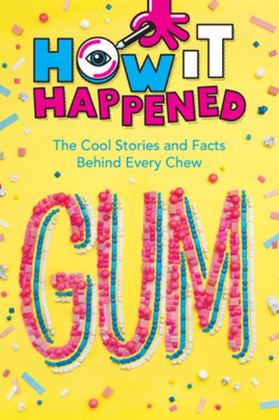 Cover for Paige Towler · How It Happened! Gum: The Cool Stories and Facts Behind Every Chew - How it Happened (Paperback Book) (2023)