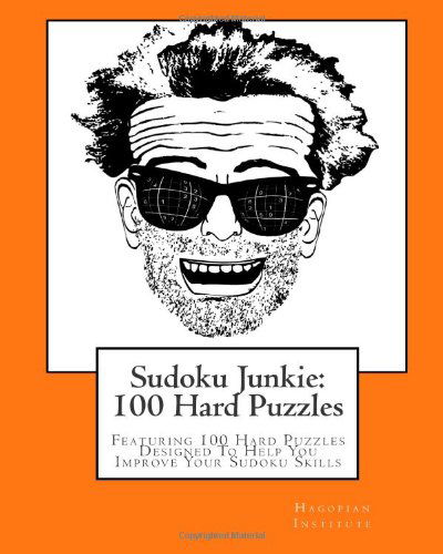 Cover for Hagopian Institute · Sudoku Junkie:  100 Hard Puzzles: Featuring 100 Hard Puzzles Designed to Help You Improve Your Sudoku Skills (Taschenbuch) (2010)