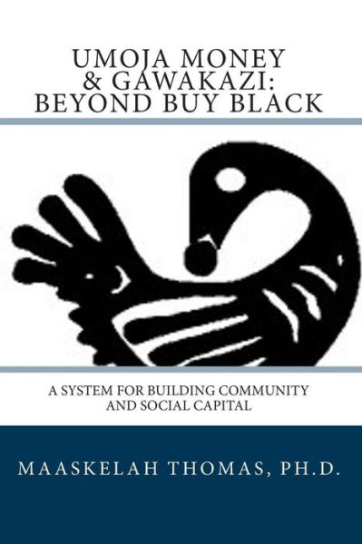 Cover for Maaskelah Kimit Thomas Ph.d. · Umoja Money and Gawakazi Beyond Buy Black:: a System for Building Community and Social Capital (Paperback Book) (2011)