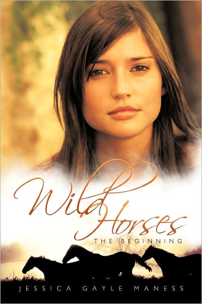 Cover for Jessica Gayle Maness · Wild Horses: the Beginning (Hardcover bog) (2011)