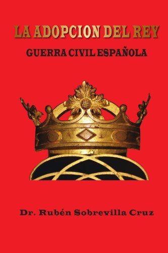 Cover for Rubén Sobrevilla Cruz · La Adopcion Del Rey: Guerra Civil Española (Paperback Bog) [Spanish edition] (2011)