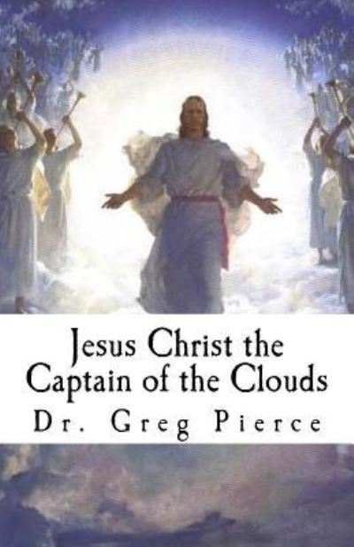 Cover for Greg Pierce · Jesus Christ the Captain of the Clouds (Pocketbok) (2011)