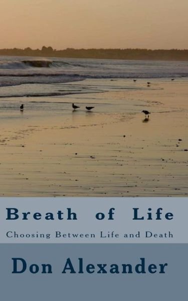 Cover for Don Alexander · Breath  of  Life: Choosing Between Life and Death (Pocketbok) (2011)