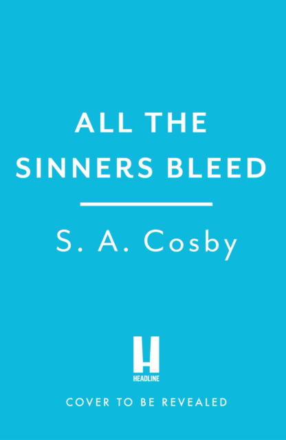 Cover for S. A. Cosby · All The Sinners Bleed: the new thriller from the award-winning author of RAZORBLADE TEARS (Hardcover Book) (2023)