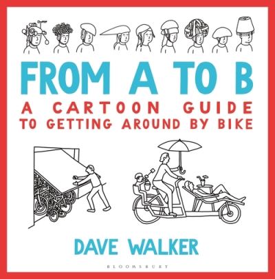 Cover for Dave Walker · From A to B: A Cartoon Guide to Getting Around by Bike (Hardcover Book) (2021)