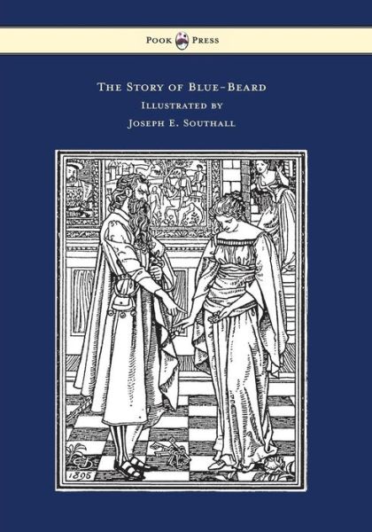 The Story of Blue-beard - Illustrated by Joseph E. Southall - Charles Perrault - Books - Pook Press - 9781473320130 - November 18, 2014