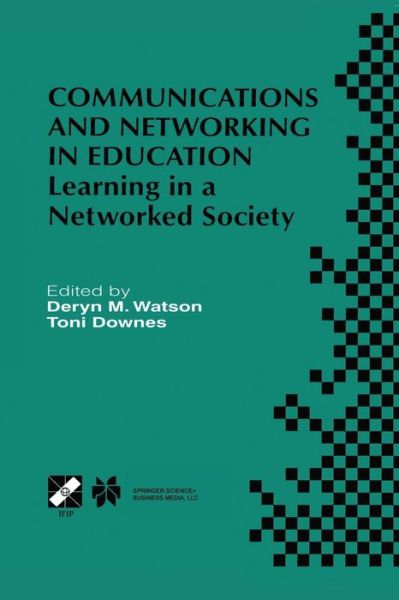 Communications and Networking in Education: Learning in a Networked Society - IFIP Advances in Information and Communication Technology - Deryn M Watson - Books - Springer-Verlag New York Inc. - 9781475748130 - March 14, 2013