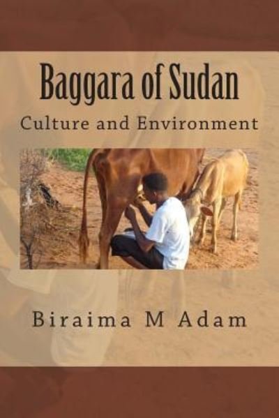 Cover for Biraima M Adam · Baggara of Sudan: Culture and Environment: Culture, Traditions and Livelihood (Paperback Book) (2012)