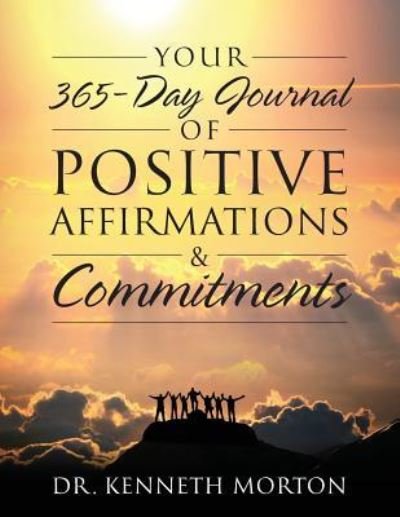 Dr Kenneth Morton · Your 365-Day Journal of Positive Affirmations & Commitments (Paperback Book) (2018)