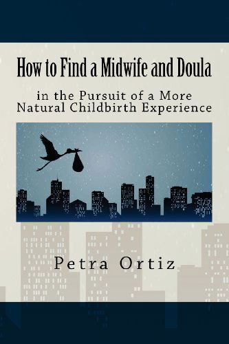 Cover for Elaine Petrone · How to Find a Midwife and Doula in the Pursuit of a More Natural Childbirth Expe (Paperback Book) (2012)