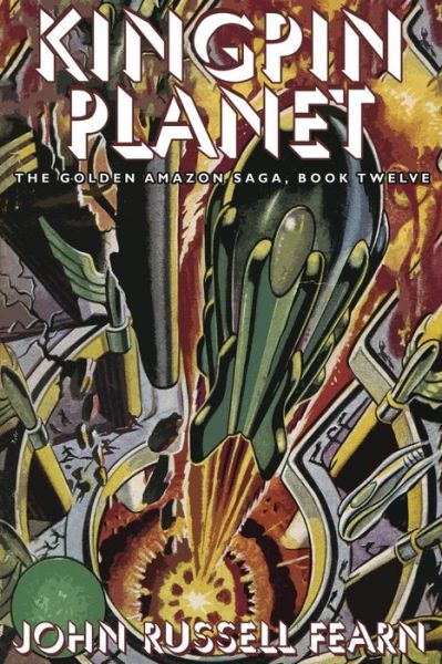 Kingpin Planet: the Golden Amazon Saga, Book Twelve - John Russell Fearn - Książki - Borgo Press - 9781479401130 - 4 czerwca 2013