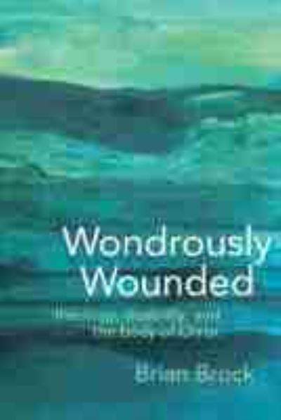 Cover for Brian Brock · Wondrously Wounded: Theology, Disability, and the Body of Christ - Studies in Religion, Theology, and Disability (Paperback Book) (2020)