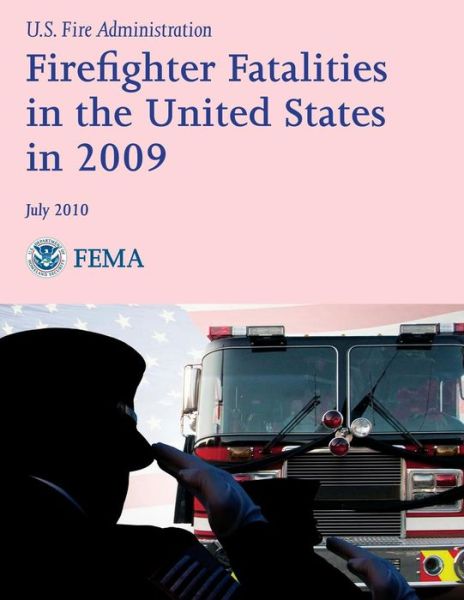 Cover for U S Department of Homeland Security · Firefighter Fatalities in the United States in 2009 (Paperback Book) (2013)