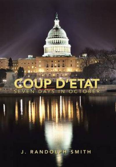 Cover for J Randolph Smith · Coup D'etat: Seven Days in October (Hardcover Book) (2013)