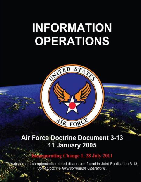 Information Operations - United States Air Force - Książki - Createspace - 9781484140130 - 17 kwietnia 2013