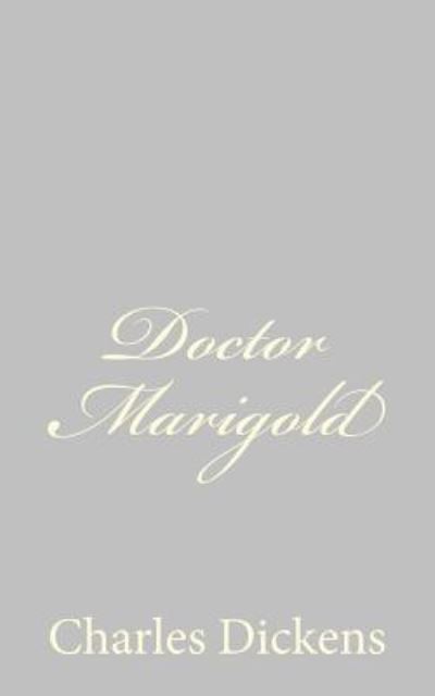 Doctor Marigold - Charles Dickens - Libros - Createspace - 9781484179130 - 22 de abril de 2013