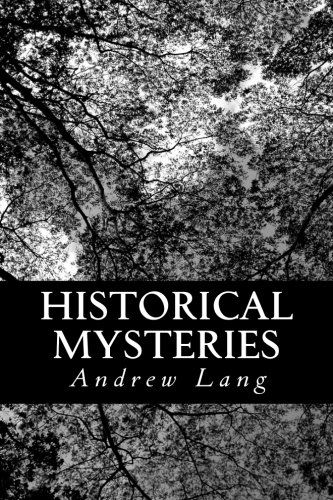 Historical Mysteries - Andrew Lang - Books - CreateSpace Independent Publishing Platf - 9781491083130 - July 24, 2013