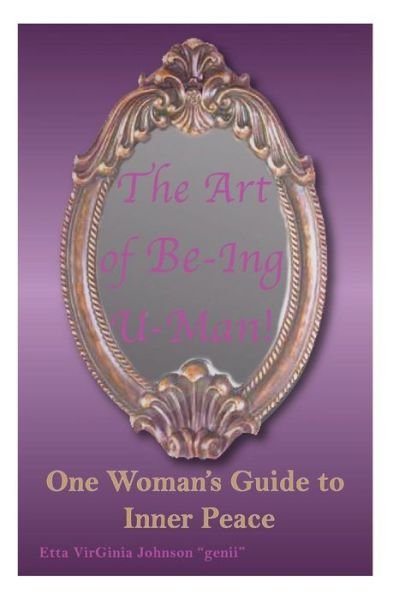 Cover for Etta Virginia Johnson Genii · The Art of Be-ing U- Man: One Woman's Guide to Inner Peace (Paperback Book) (2013)
