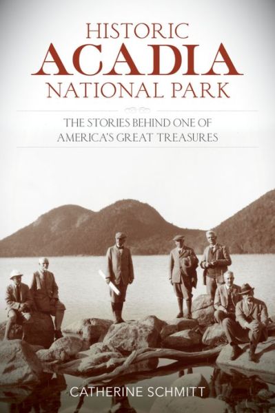 Cover for Catherine Schmitt · Historic Acadia National Park: The Stories Behind One of America's Great Treasures (Paperback Book) (2016)