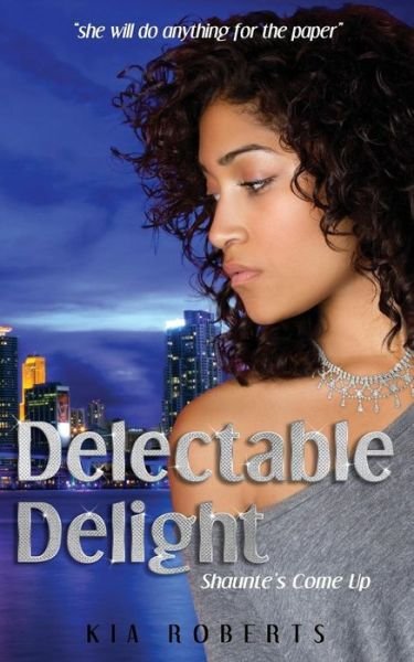 Cover for Kia Roberts · Delectable Delight: Shaunte's Come Up (Paperback Book) (2013)