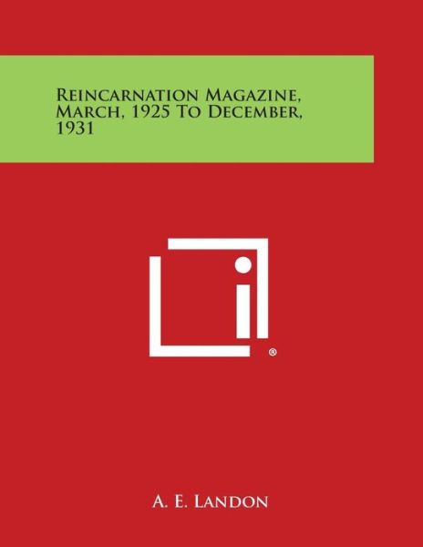 Cover for A E Landon · Reincarnation Magazine, March, 1925 to December, 1931 (Paperback Book) (2013)