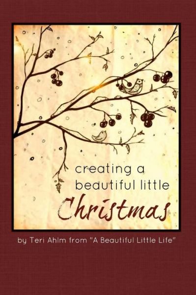 Cover for Teri Ahlm · Creating a Beautiful Little Christmas (Paperback Bog) (2013)
