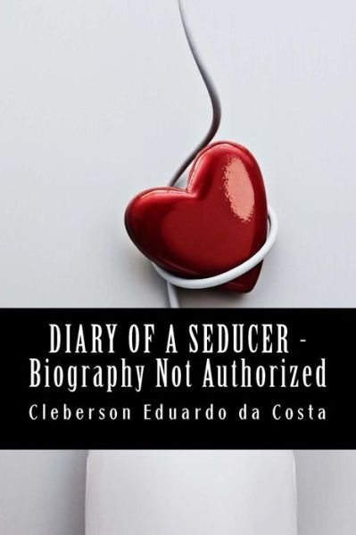 Cover for Cleberson Eduardo Da Costa · Diary of a Seducer _ Biography Not Authorized (Paperback Bog) (2014)