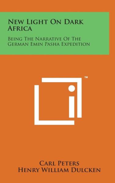 Cover for Carl Peters · New Light on Dark Africa: Being the Narrative of the German Emin Pasha Expedition (Hardcover Book) (2014)