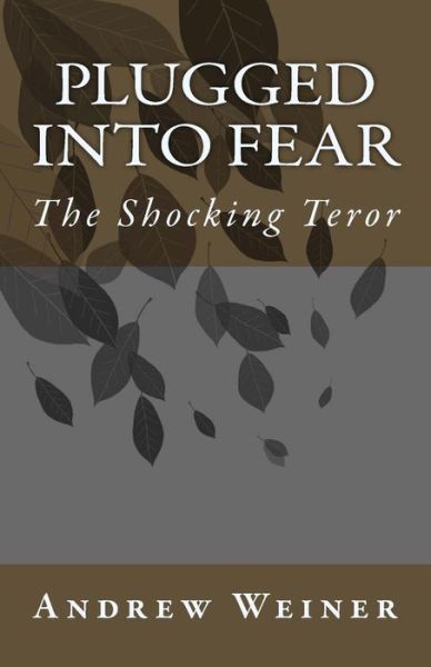 Cover for Andrew Weiner · Plugged into Fear: the Shocking Teror (Paperback Book) (2014)