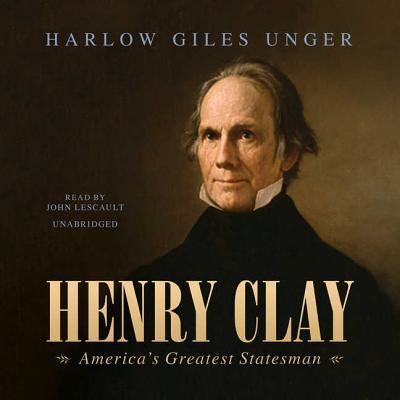 Cover for Harlow Giles Unger · Henry Clay Lib/E : America's Greatest Statesman (CD) (2015)