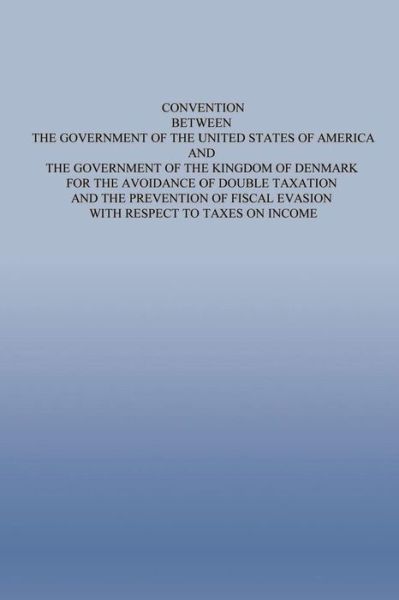 Cover for The Government of the United States of a · Convention Between the Government of the Untied States of America and the Government of the Kingdom of Denmark for the Avoidance of Double Taxation an (Paperback Book) (2015)