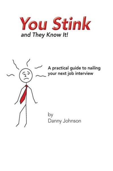 Cover for Danny Johnson · You Stink and They Know It!: a Practical Guide to Nailing Your Next Job Interview (Paperback Book) (2015)