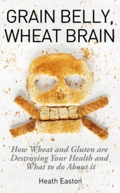 Cover for Heath Easton · Grain Belly, Wheat Brain (Paperback Book) (2015)